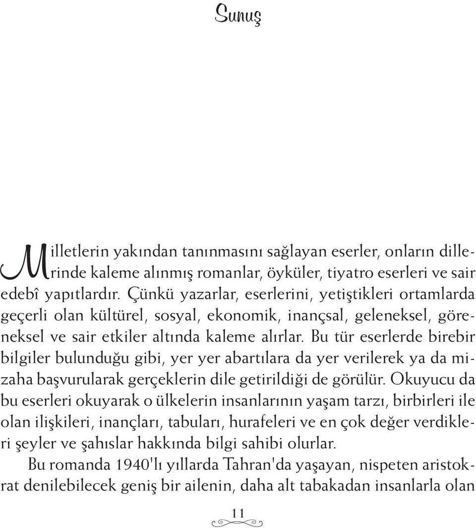 Bu tür eserlerde birebir bilgiler bulunduğu gibi, yer yer abartılara da yer verilerek ya da mizaha başvurularak gerçeklerin dile getirildiği de görülür.