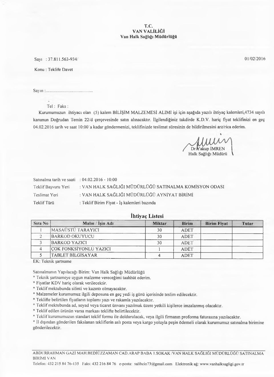 İlgilendiğiniz takdirde K.D.V. hariç fiyat teklifinizi en geç 04.02.2016 tarih ve saat 10:00'a kadar göndermenizi, teklifinizde teslimat süresinin de bildirilmesini arz/rica ederim. /UUJUMA / Dr.