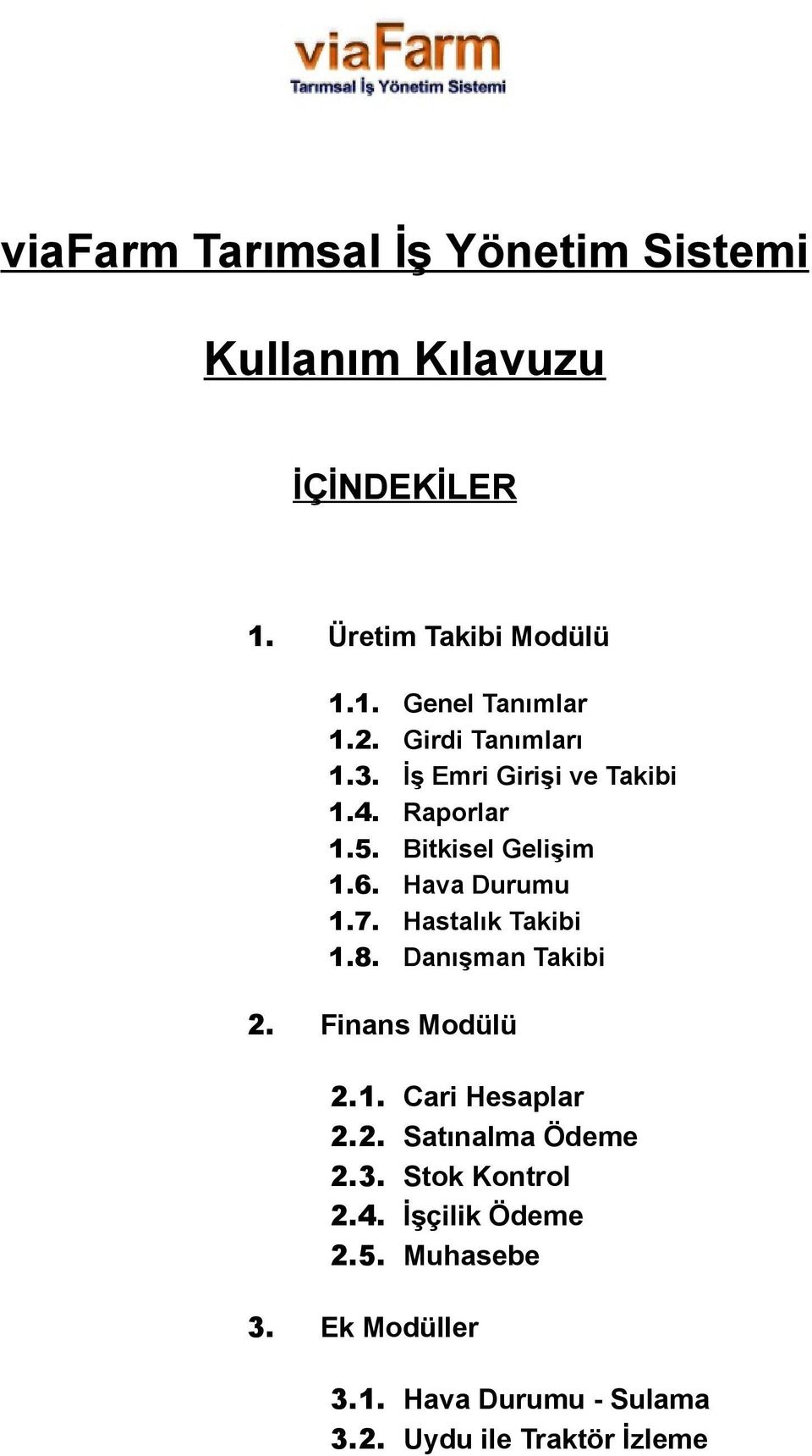 Hastalık Takibi 1.8. Danışman Takibi 2. Finans Modülü 2.1. Cari Hesaplar 2.2. Satınalma Ödeme 2.3.