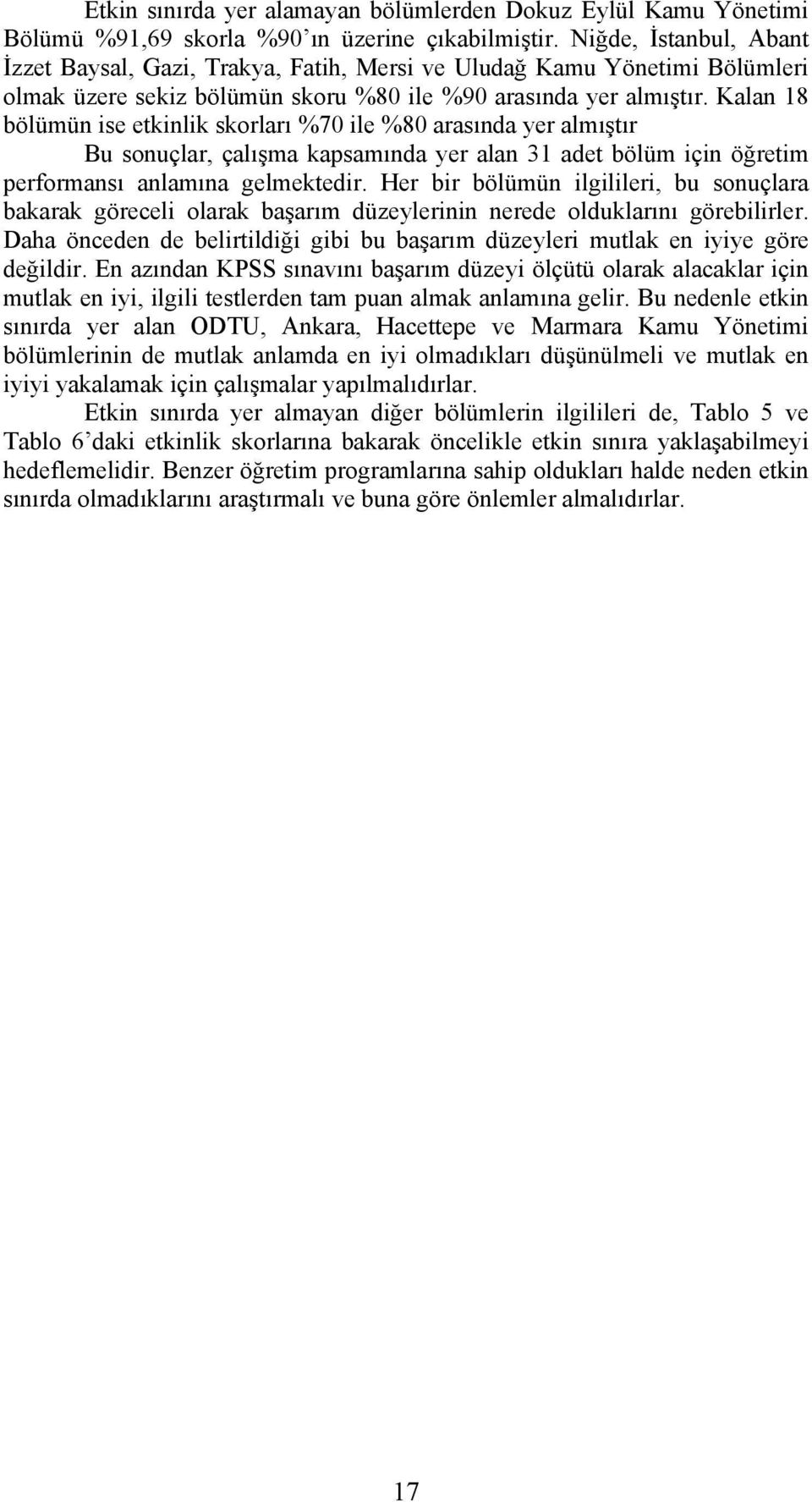 Kalan 18 bölümün ise etkinlik skorları %70 ile %80 arasında yer almıştır Bu sonuçlar, çalışma kapsamında yer alan 31 adet bölüm için öğretim performansı anlamına gelmektedir.