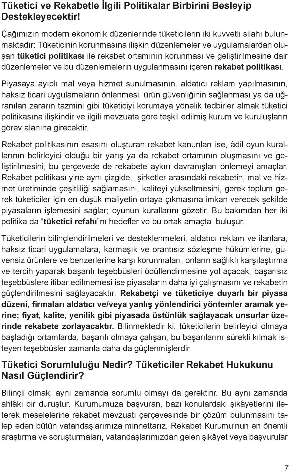 korunması ve geliştirilmesine dair düzenlemeler ve bu düzenlemelerin uygulanmasını içeren rekabet politikası.