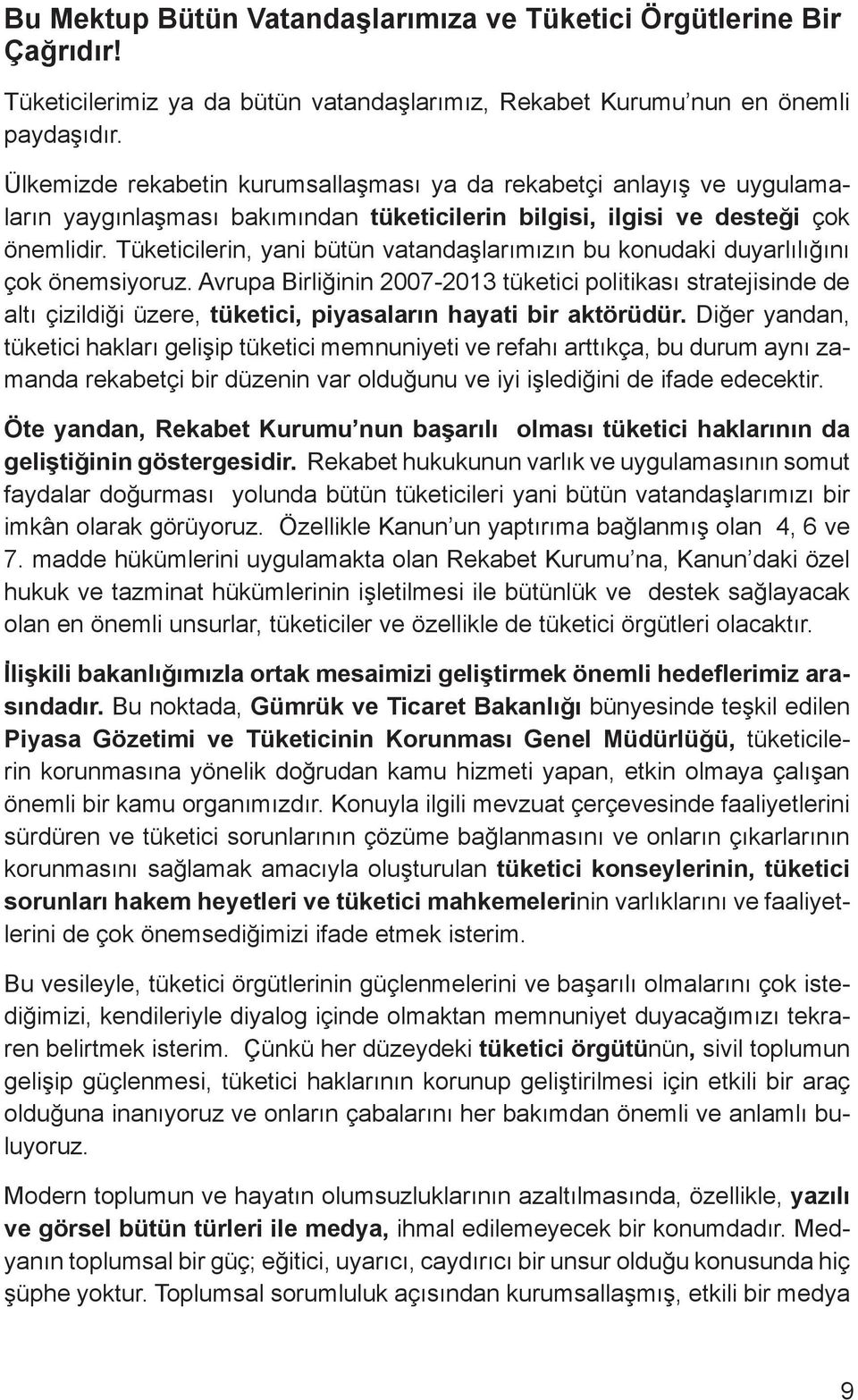 Tüketicilerin, yani bütün vatandaşlarımızın bu konudaki duyarlılığını çok önemsiyoruz.