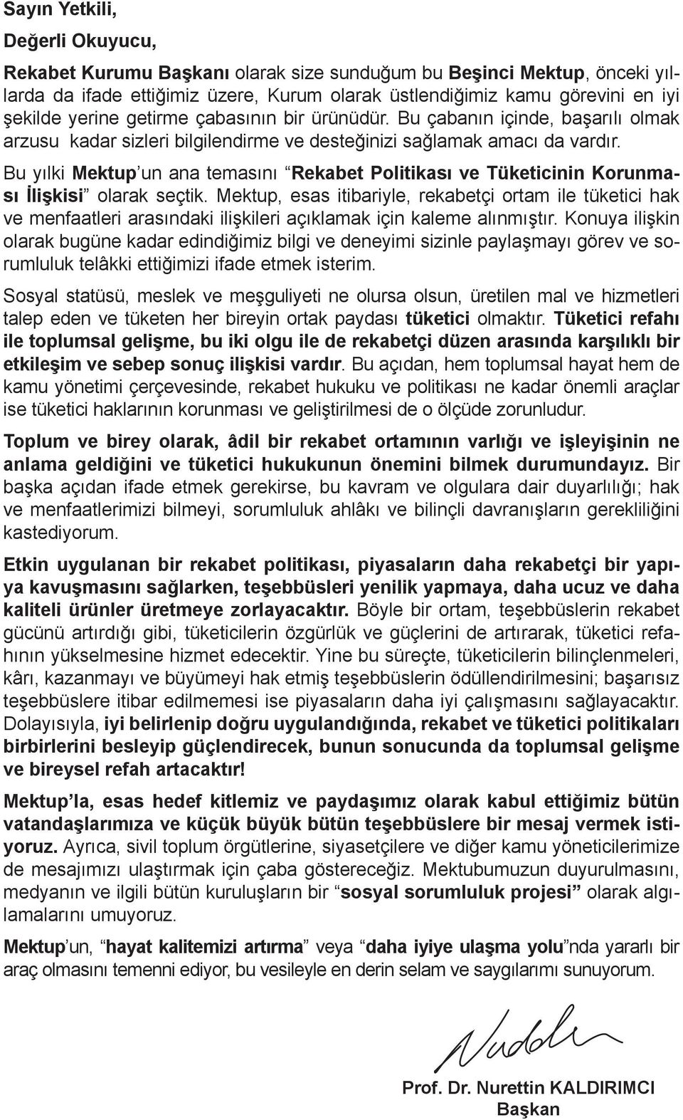 Bu yılki Mektup un ana temasını Rekabet Politikası ve Tüketicinin Korunması İlişkisi olarak seçtik.