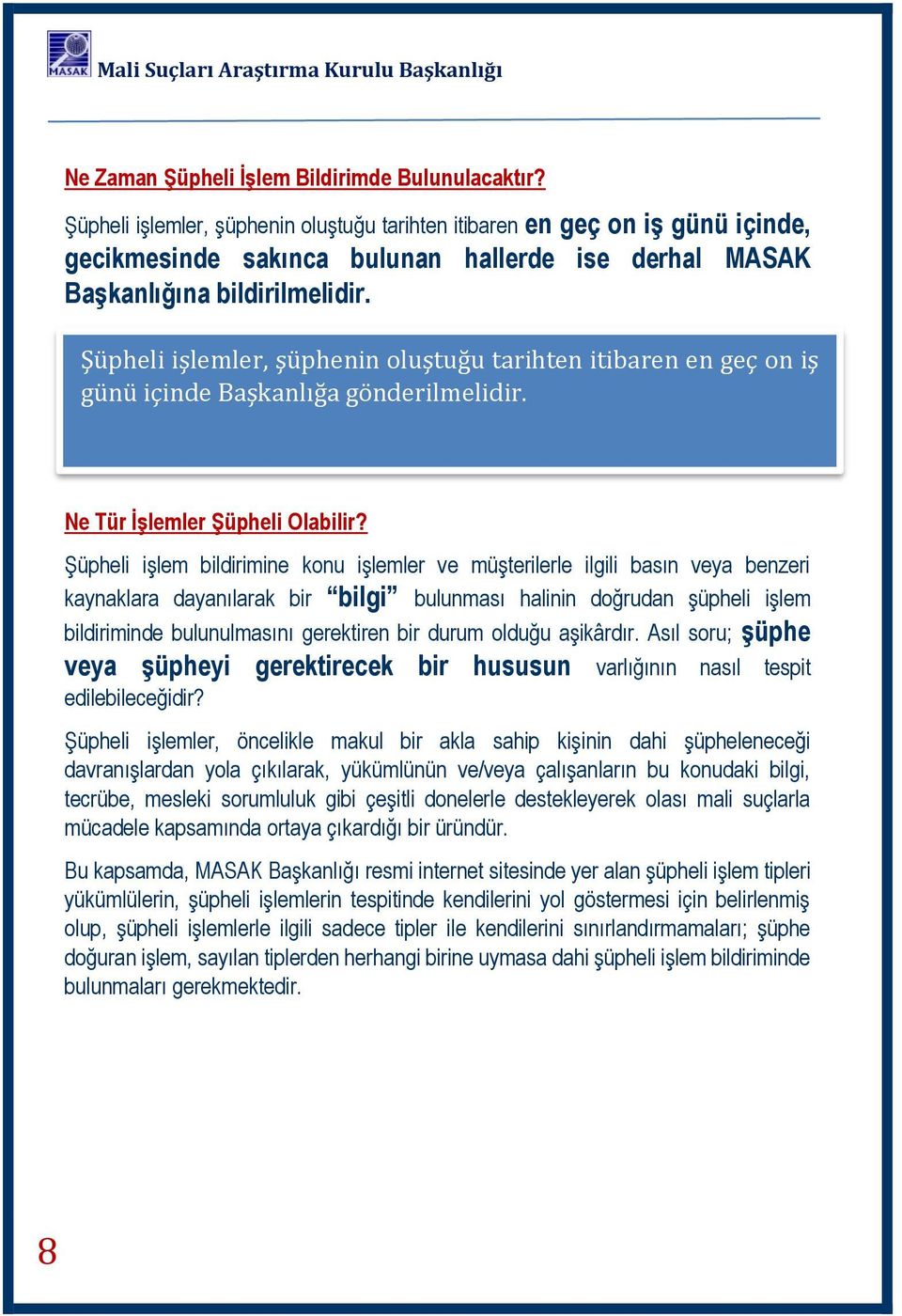 Şüpheli işlemler, şüphenin oluştuğu tarihten itibaren en geç on iş günü içinde Başkanlığa gönderilmelidir. Ne Tür İşlemler Şüpheli Olabilir?