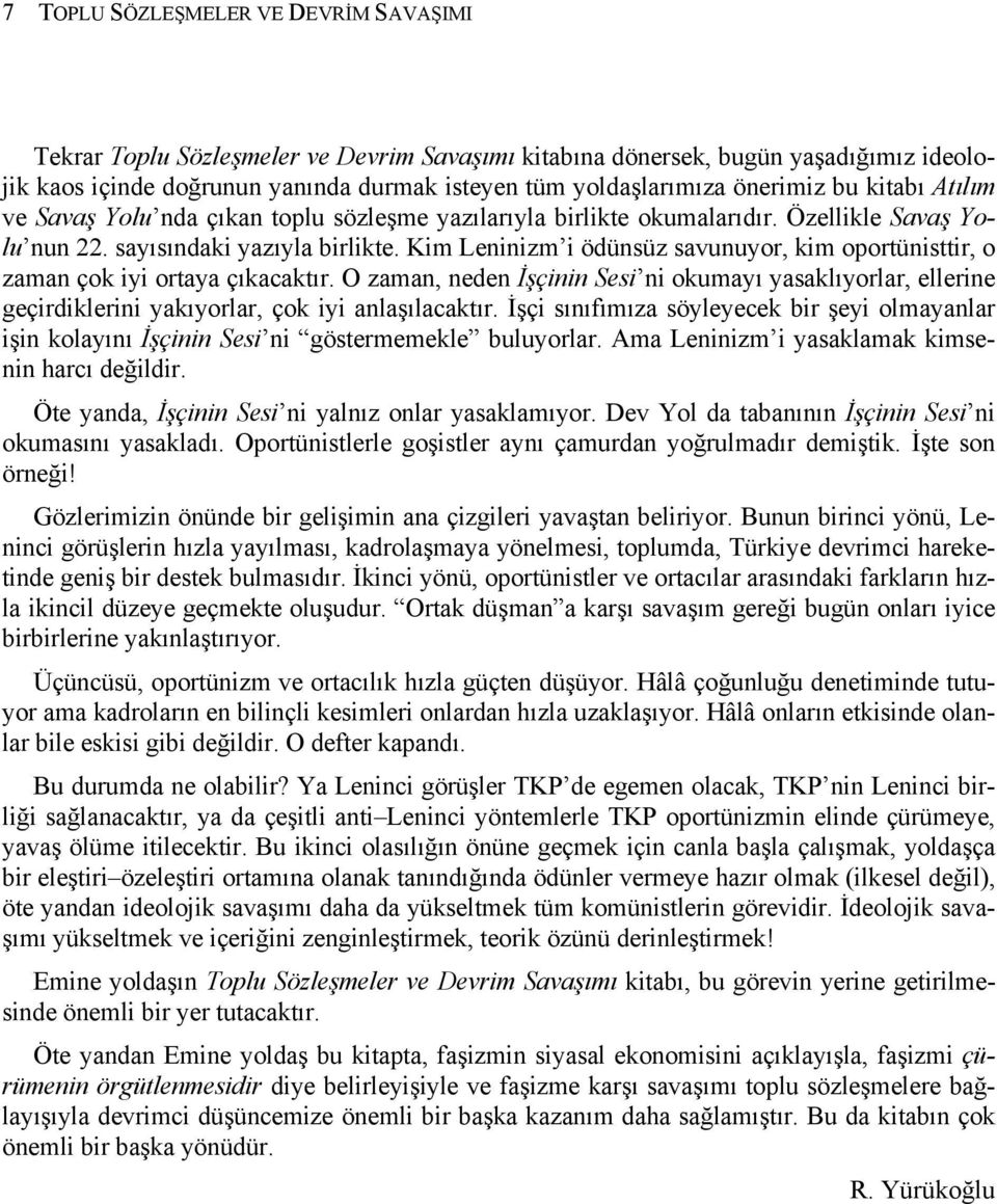 Kim Leninizm i ödünsüz savunuyor, kim oportünisttir, o zaman çok iyi ortaya çıkacaktır.