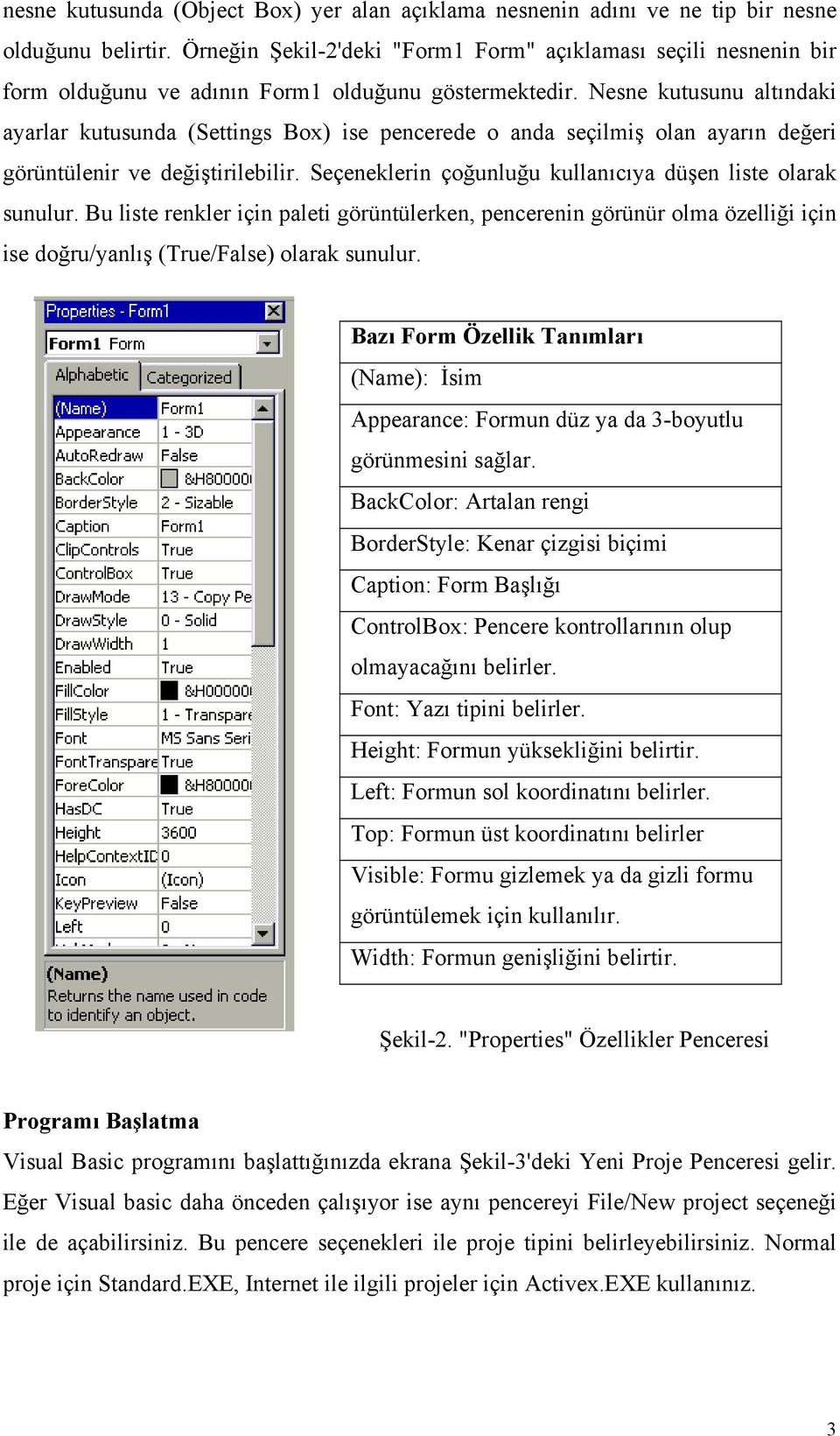 Nesne kutusunu altındaki ayarlar kutusunda (Settings Box) ise pencerede o anda seçilmiş olan ayarın değeri görüntülenir ve değiştirilebilir.