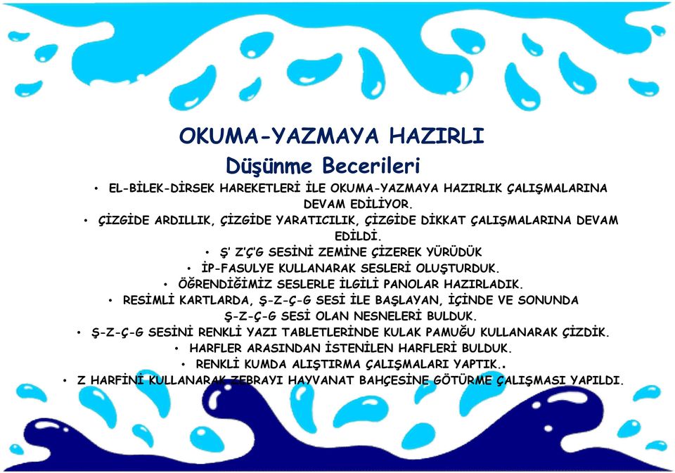 ÖĞRENDİĞİMİZ SESLERLE İLGİLİ PANOLAR HAZIRLADIK. RESİMLİ KARTLARDA, Ş-Z-Ç-G SESİ İLE BAŞLAYAN, İÇİNDE VE SONUNDA Ş-Z-Ç-G SESİ OLAN NESNELERİ BULDUK.