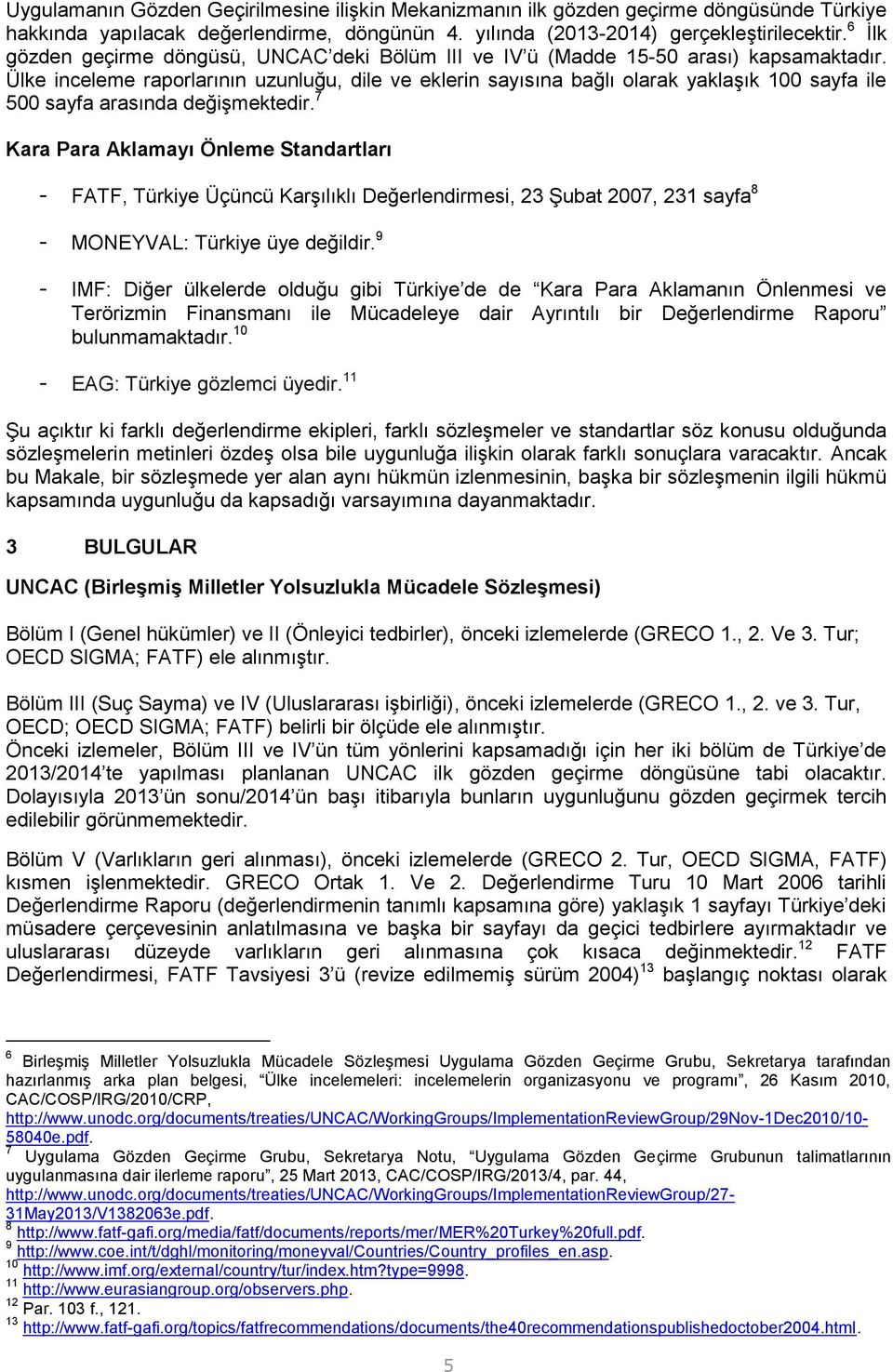 Ülke inceleme raporlarının uzunluğu, dile ve eklerin sayısına bağlı olarak yaklaşık 100 sayfa ile 500 sayfa arasında değişmektedir.