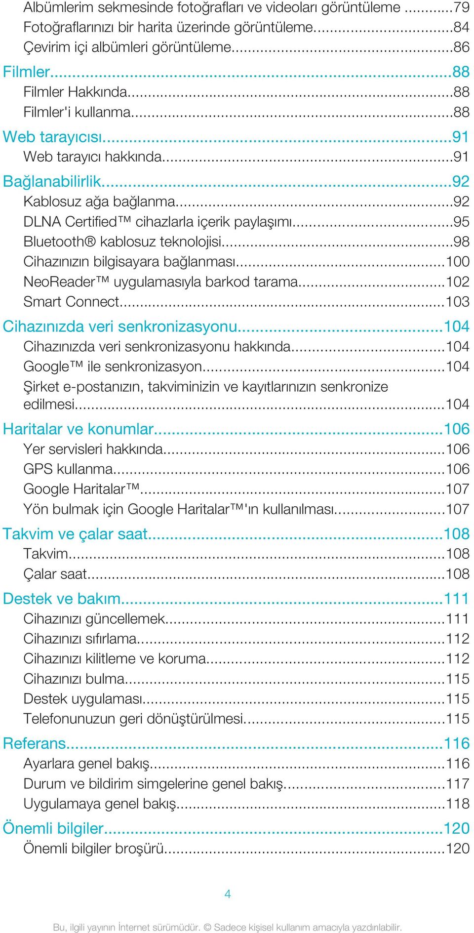 ..95 Bluetooth kablosuz teknolojisi...98 Cihazınızın bilgisayara bağlanması...100 NeoReader uygulamasıyla barkod tarama...102 Smart Connect...103 Cihazınızda veri senkronizasyonu.