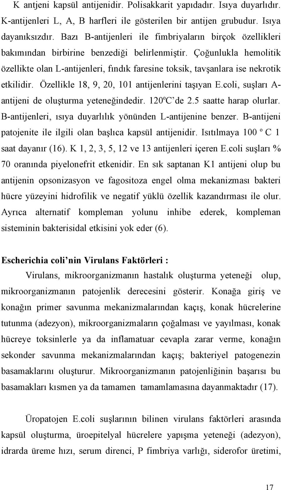 Çoğunlukla hemolitik özellikte olan L-antijenleri, fındık faresine toksik, tavşanlara ise nekrotik etkilidir. Özellikle 18, 9, 20, 101 antijenlerini taşıyan E.