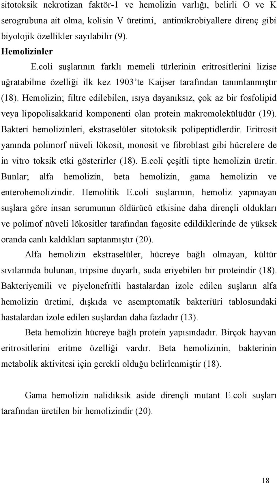 Hemolizin; filtre edilebilen, ısıya dayanıksız, çok az bir fosfolipid veya lipopolisakkarid komponenti olan protein makromolekülüdür (19).