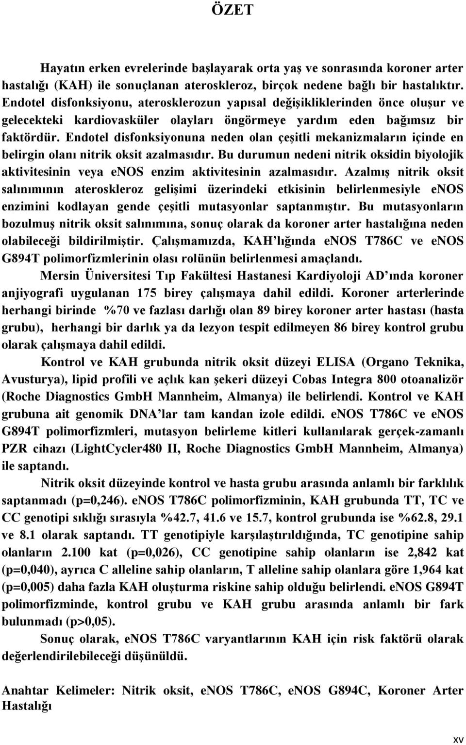 Endotel disfonksiyonuna neden olan çeşitli mekanizmaların içinde en belirgin olanı nitrik oksit azalmasıdır.