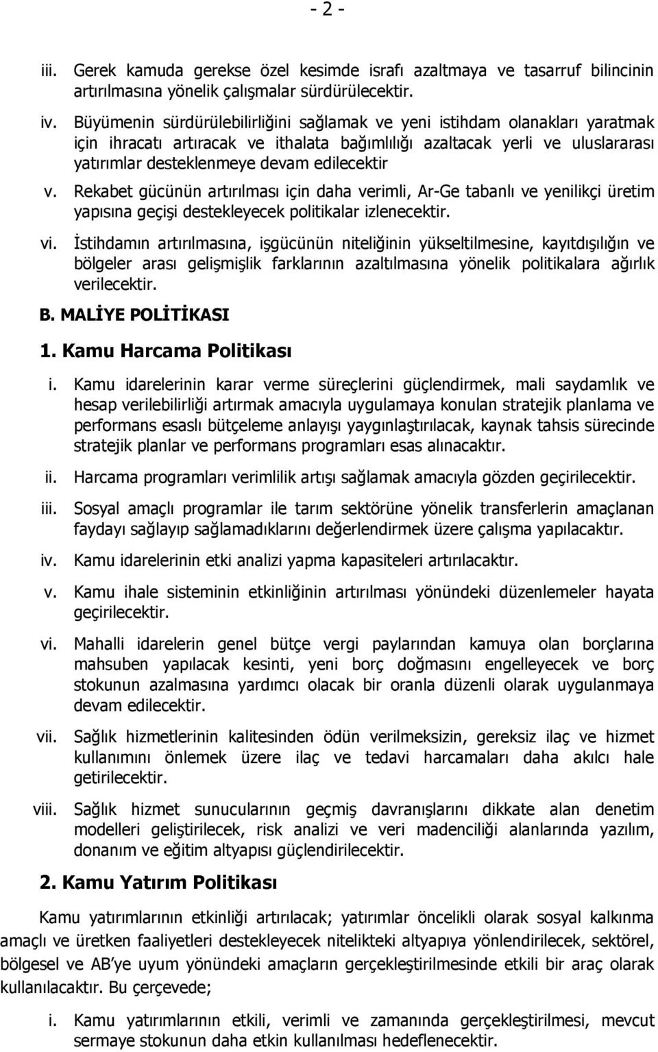 v. Rekabet gücünün artırılması için daha verimli, Ar-Ge tabanlı ve yenilikçi üretim yapısına geçişi destekleyecek politikalar izlenecektir. vi.