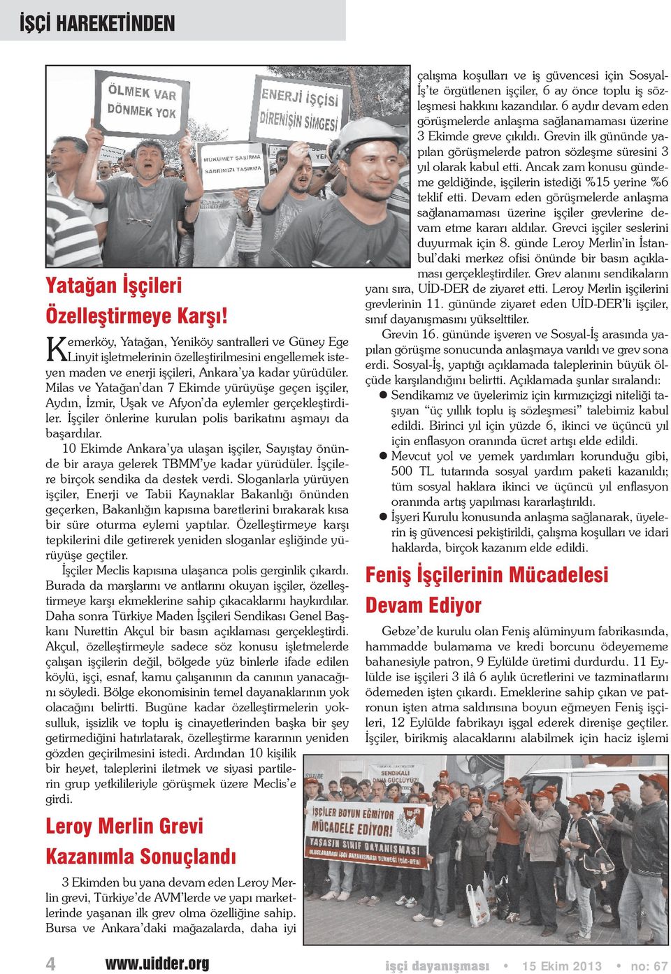 Milas ve Yatağan dan 7 Ekimde yürüyüşe geçen işçiler, Aydın, İzmir, Uşak ve Afyon da eylemler gerçekleştirdiler. İşçiler önlerine kurulan polis barikatını aşmayı da başardılar.