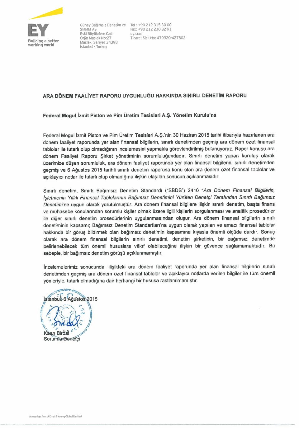 Yönetim Kurulu na Federal Mogul zmit Piston ve Pim Uretim Tesisleri AŞ nin 30 Haziran 2015 tarihi itibarıyla hazırlanan ara dönem faaliyet raporunda yer alan finansal bilgilerin, sınırlı denetimden