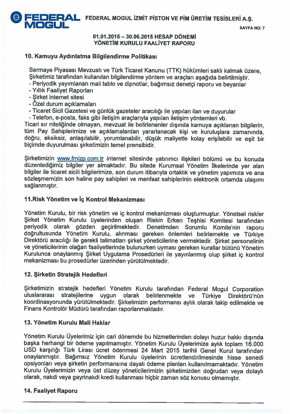 internet sitesi durum açıklamaları Faaliyet Raporları Sermaye Piyasası Mevzuatı ve Türk Ticaret Kanunu (TTK) hükümleri saklı kalmak üzere, 10. Kamuyu Aydınlatma Bilgilendirme Politikası 14.