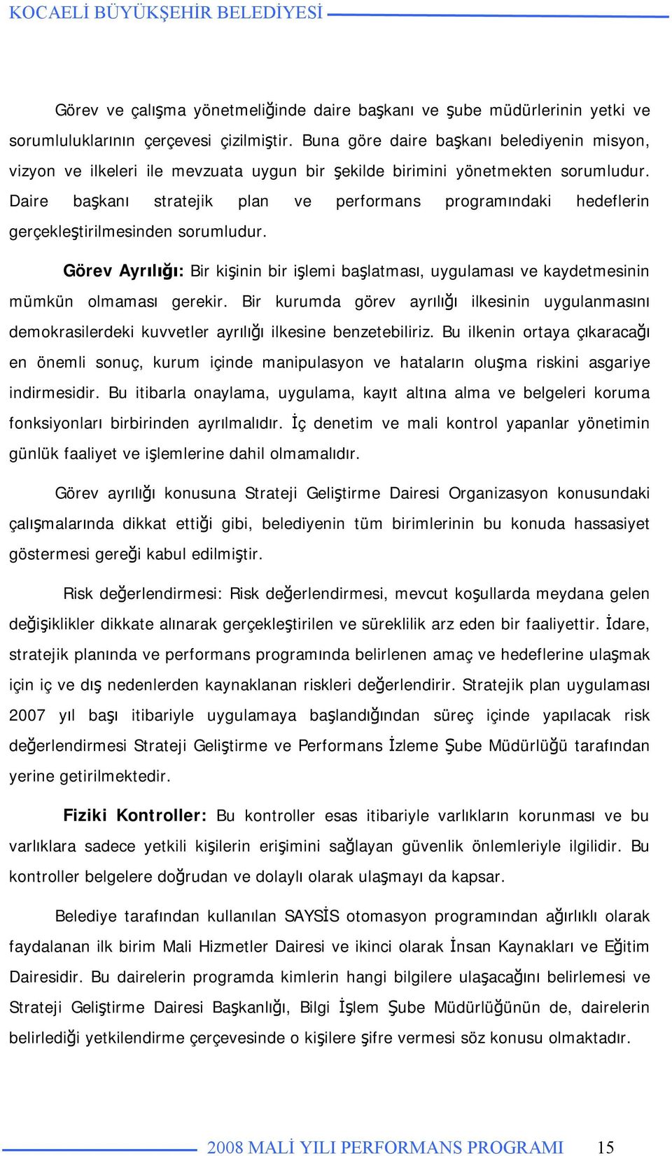 Daire başkanı stratejik plan ve performans programındaki hedeflerin gerçekleştirilmesinden sorumludur.