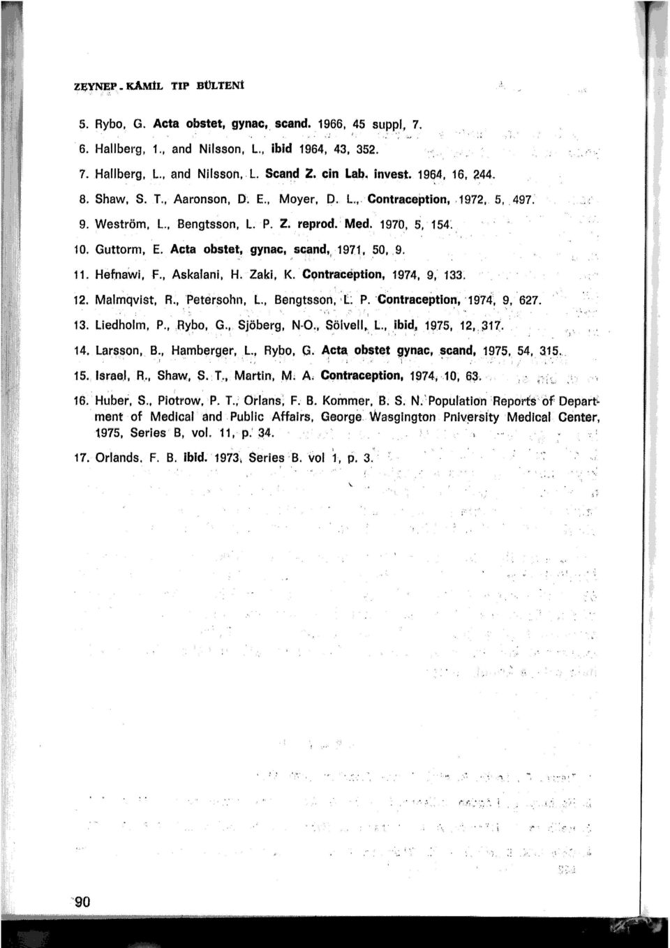 1971, 50, 9., ' f ' 11. Hefnawi, F., Askalani. H. Zaki, K. Contraception, 1974, 9, 133. 12. Malmqvist, A., 'Petersohn, L., Bengtsson, :L P. contraceptio~, 197ıf, 9, 627. 1 13. Liedholm, P., Rybo, G.