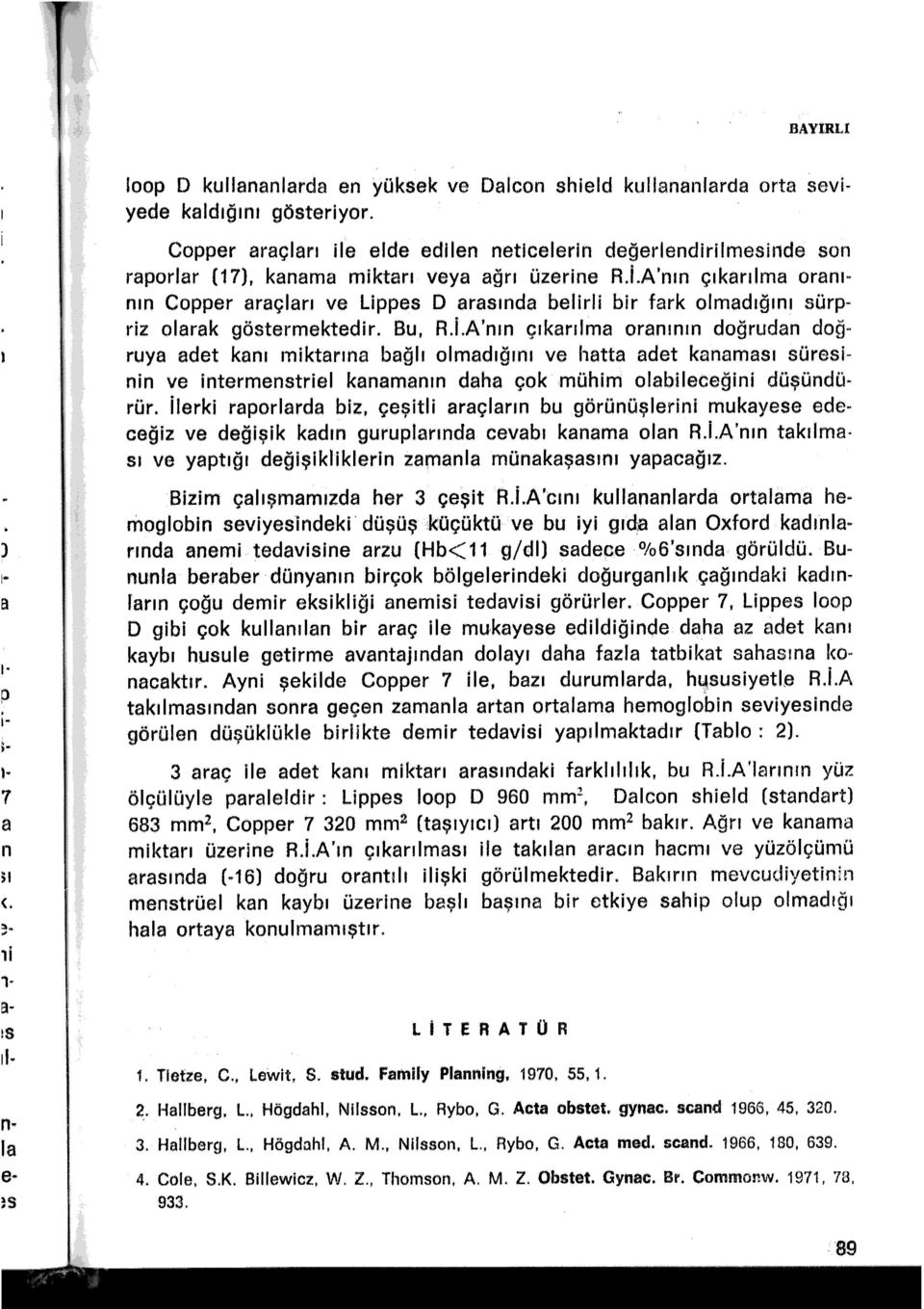 A'nm çıkarılma oranının Copper araçları ve Lippes D arasında belirli bir fark olmadığını sürpriz olarak göstermektedir. Bu, R.İ.