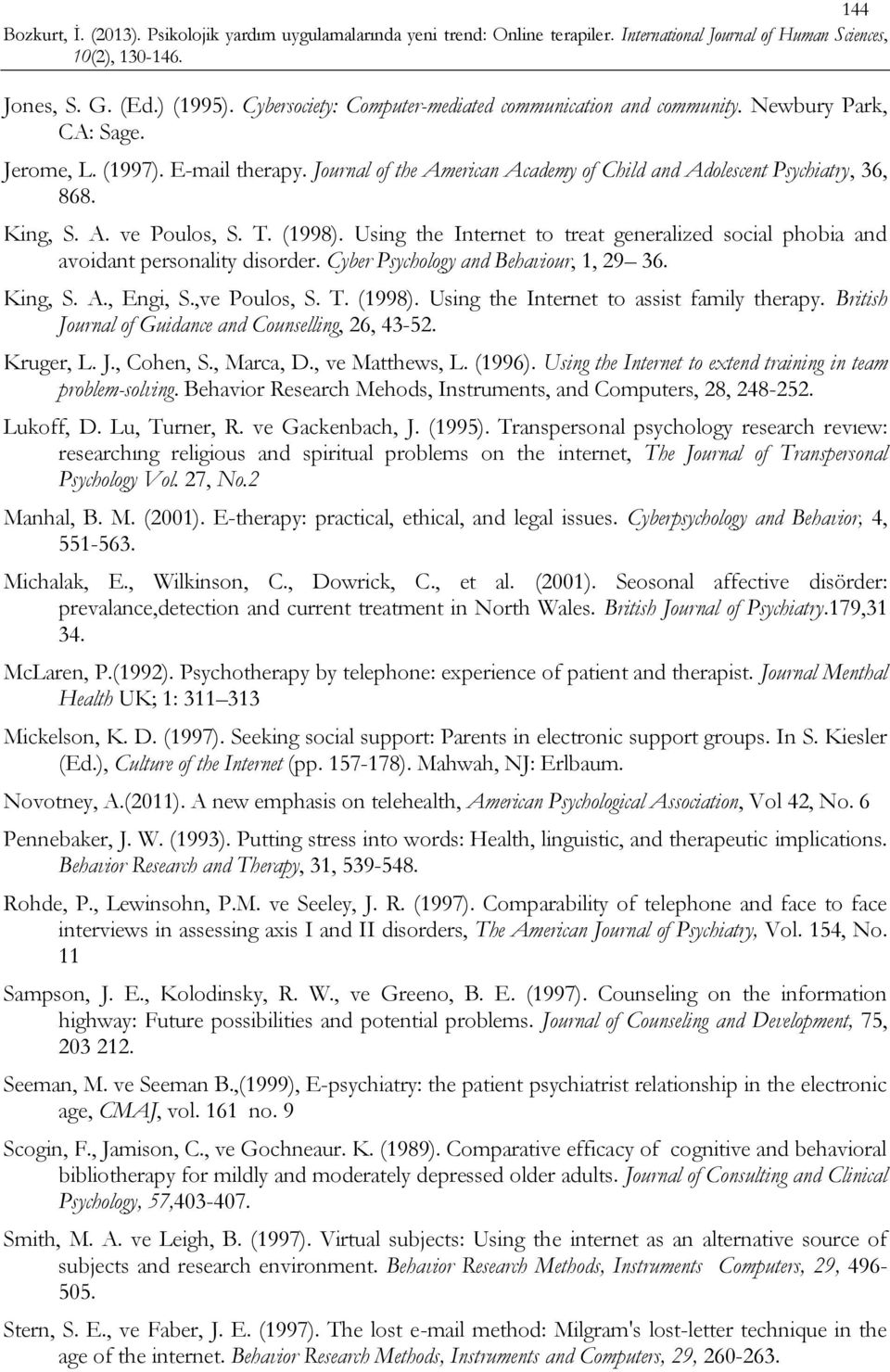 Using the Internet to treat generalized social phobia and avoidant personality disorder. Cyber Psychology and Behaviour, 1, 29 36. King, S. A., Engi, S.,ve Poulos, S. T. (1998).