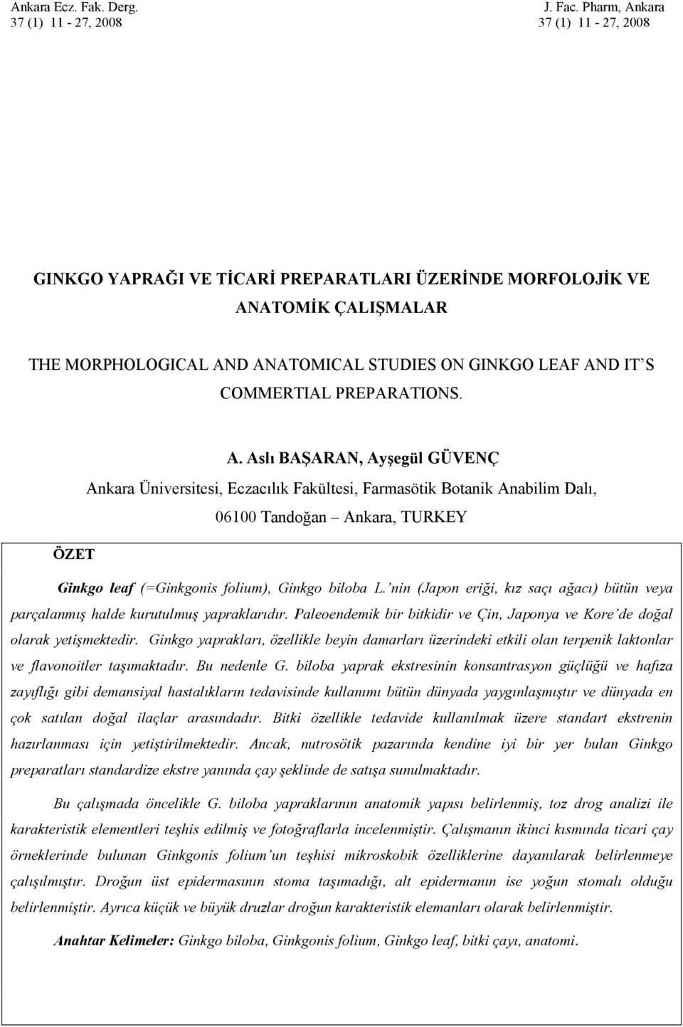 . slı ŞRN, yşegül GÜVENÇ nkara Üniversitesi, Eczacılık Fakültesi, Farmasötik otanik nabilim Dalı, 06100 Tandoğan nkara, TURKEY ÖZET Ginkgo leaf (=Ginkgonis folium), Ginkgo biloba L.