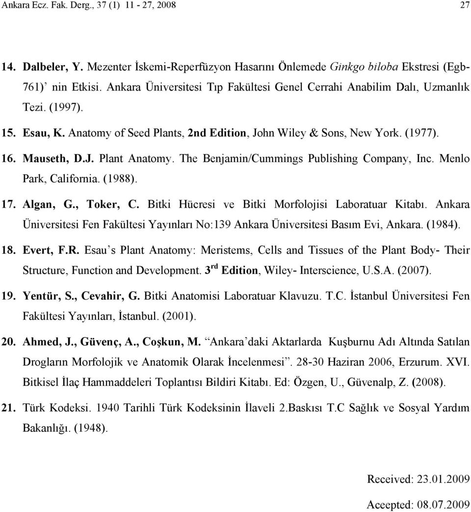 The enjamin/cummings Publishing Company, Inc. Menlo Park, California. (1988). 17. lgan, G., Toker, C. itki Hücresi ve itki Morfolojisi Laboratuar Kitabı.