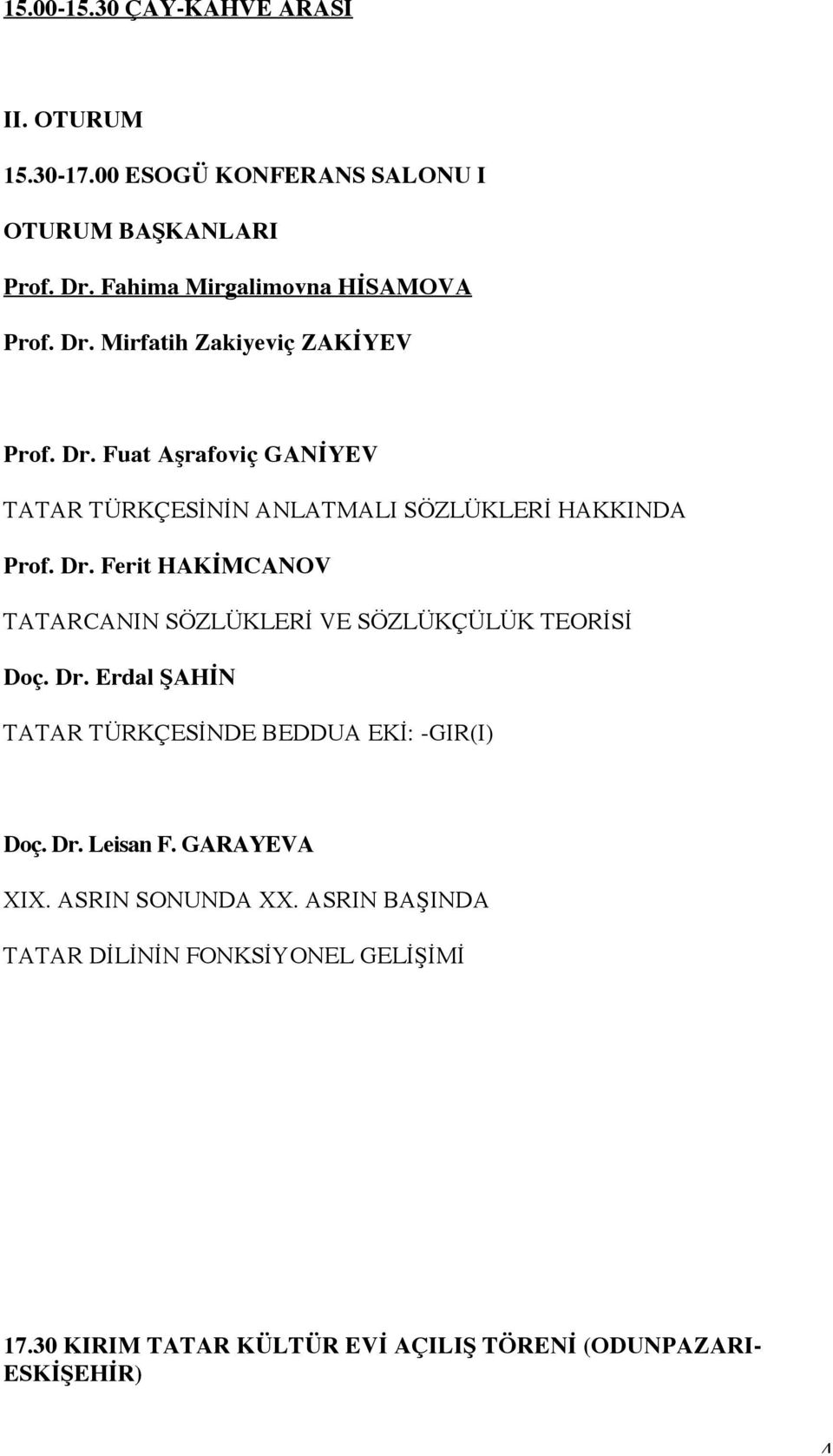 Ferit HAKİMCANOV TATARCANIN SÖZLÜKLERİ VE SÖZLÜKÇÜLÜK TEORİSİ Doç. Dr. Erdal ŞAHİN TATAR TÜRKÇESİNDE BEDDUA EKİ: -GIR(I) Doç. Dr. Leisan F.