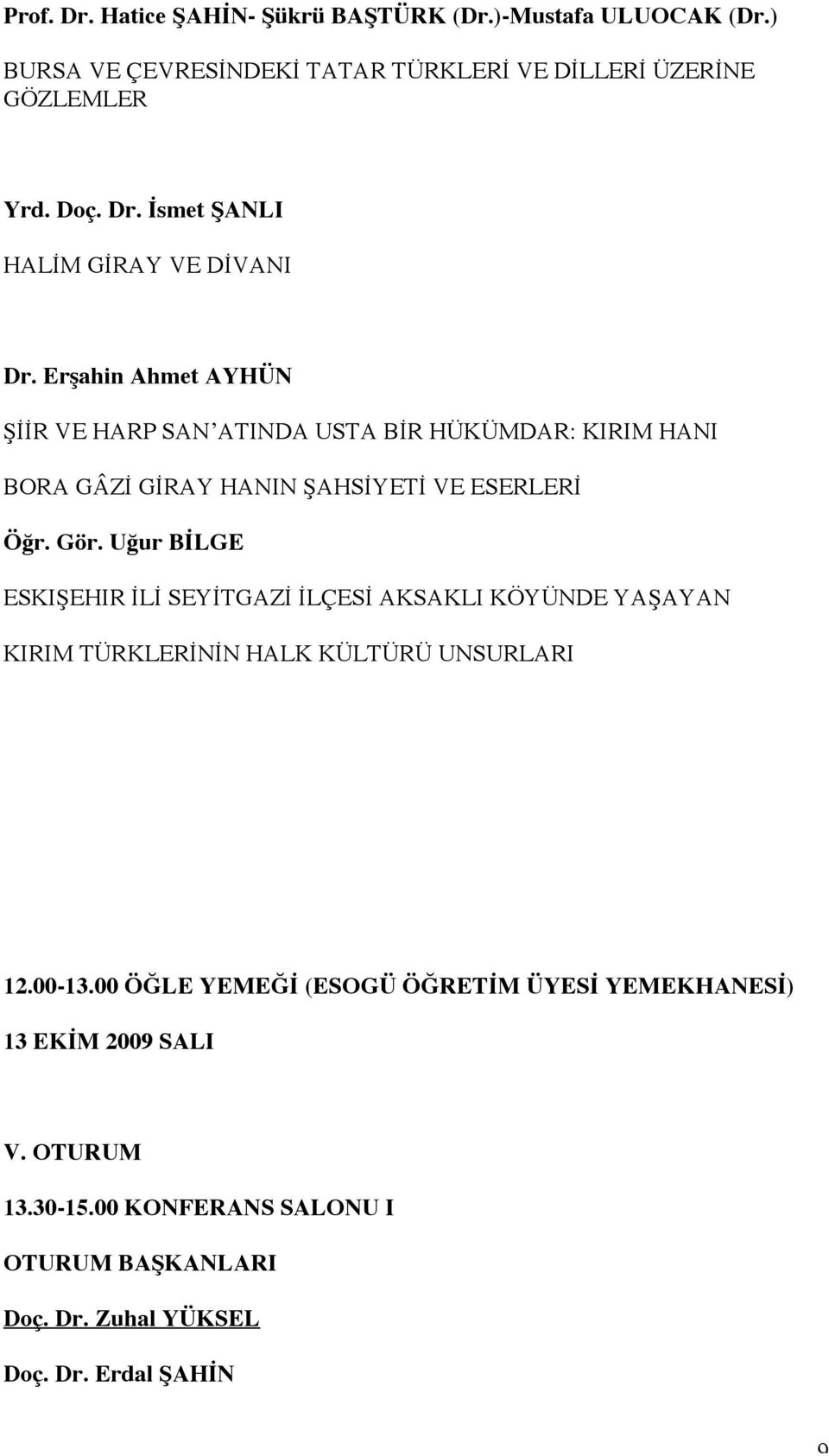 Uğur BİLGE ESKIŞEHIR İLİ SEYİTGAZİ İLÇESİ AKSAKLI KÖYÜNDE YAŞAYAN KIRIM TÜRKLERİNİN HALK KÜLTÜRÜ UNSURLARI 12.00-13.