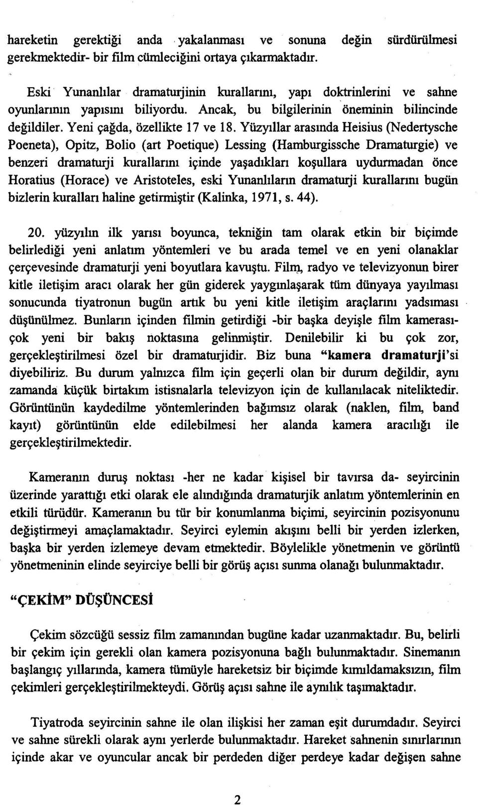 Yüzyıllar arasında Heisius (Nedertysche Poeneta), Opitz, Bolio (art Poetique) Lessing (Hamburgissche Dramaturgie) ve benzeri dramaturji kurallarını içinde yaşadıkları koşullara uydurmadan önce