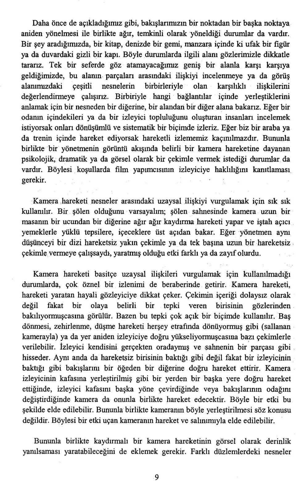 Tek bir seferde göz atamayacağımız geniş bir alanla karşı karşıya geldiğimizde, bu alamn parçaları arasındaki ilişkiyi incelenmeye ya da görüş alammızdaki çeşitli nesnelerin birbirleriyle olan