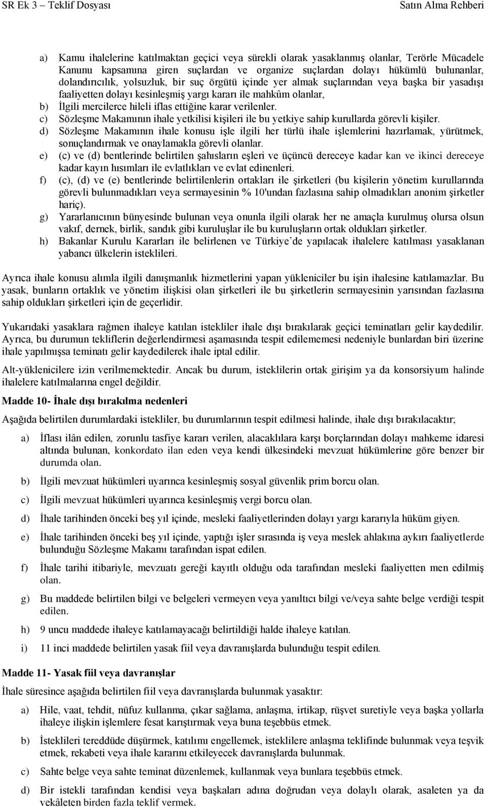 verilenler. c) Sözleşme Makamının ihale yetkilisi kişileri ile bu yetkiye sahip kurullarda görevli kişiler.