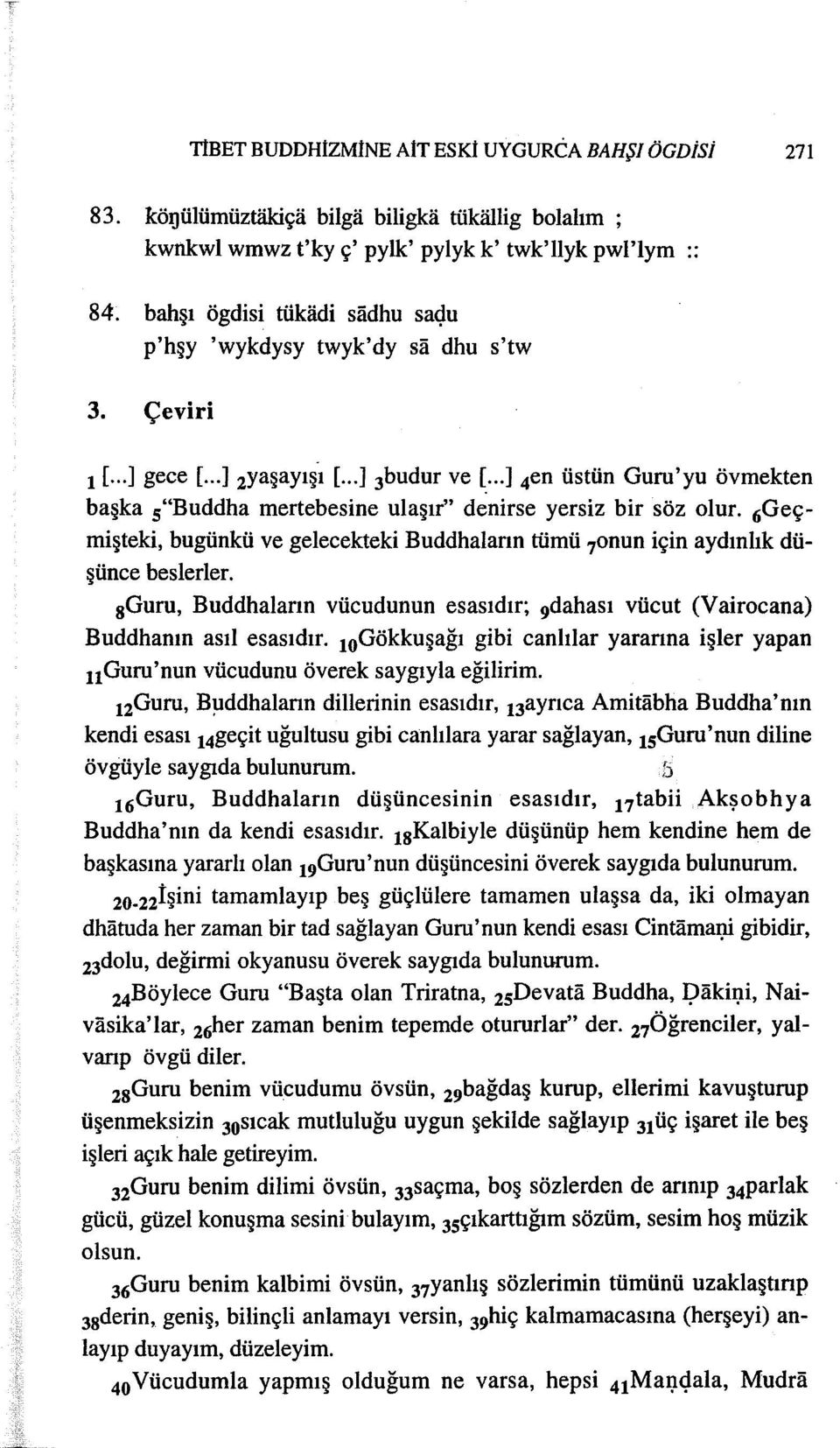 ..] 2yaşayışİ [...] 3budur ve ~...] 4en üstün Guru'yu övmekten başka s"buddha mertebesine ulaşır" denirse yersiz bir söz olur.