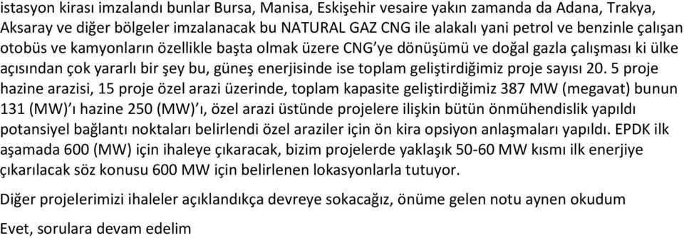 5 proje hazine arazisi, 15 proje özel arazi üzerinde, toplam kapasite geliştirdiğimiz 387 MW (megavat) bunun 131 (MW) ı hazine 250 (MW) ı, özel arazi üstünde projelere ilişkin bütün önmühendislik