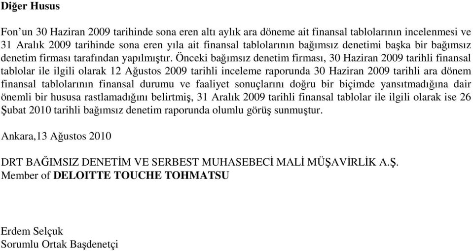 Önceki bağımsız denetim firması, 30 Haziran 2009 tarihli finansal tablolar ile ilgili olarak 12 Ağustos 2009 tarihli inceleme raporunda 30 Haziran 2009 tarihli ara dönem finansal tablolarının