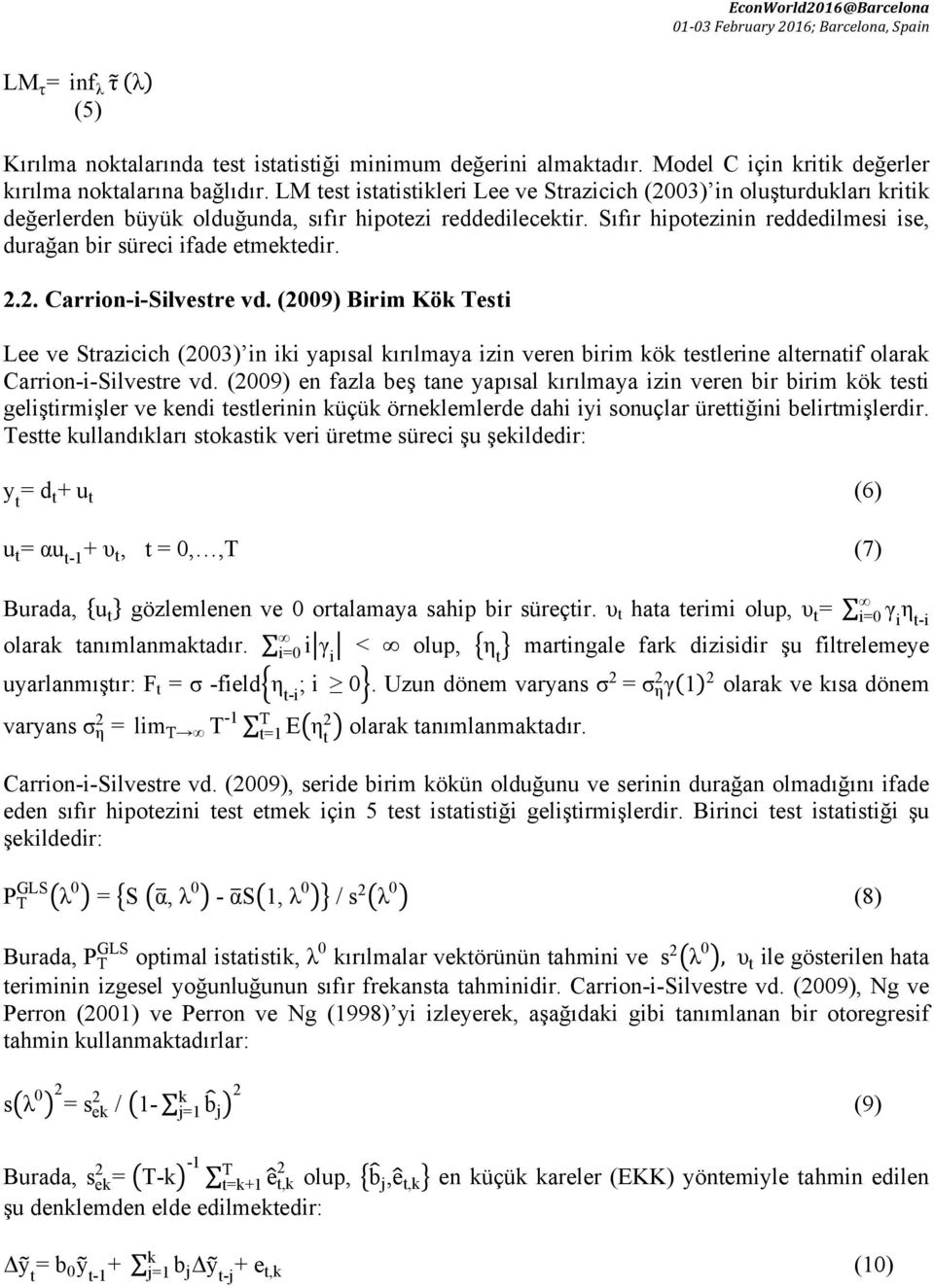 Sıfır hipotezinin reddedilmesi ise, durağan bir süreci ifade etmektedir... Carrion-i-Silvestre vd.