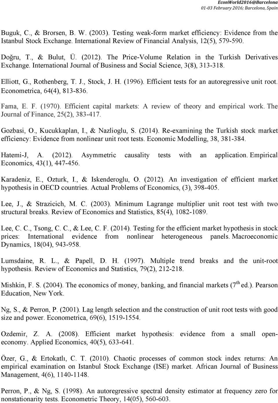International Journal of Business and Social Science, 3(8), 313-318. Elliott, G., Rothenberg,. J., Stock, J. H. (1996). Efficient tests for an autoregressive unit root. Econometrica, 64(4), 813-836.