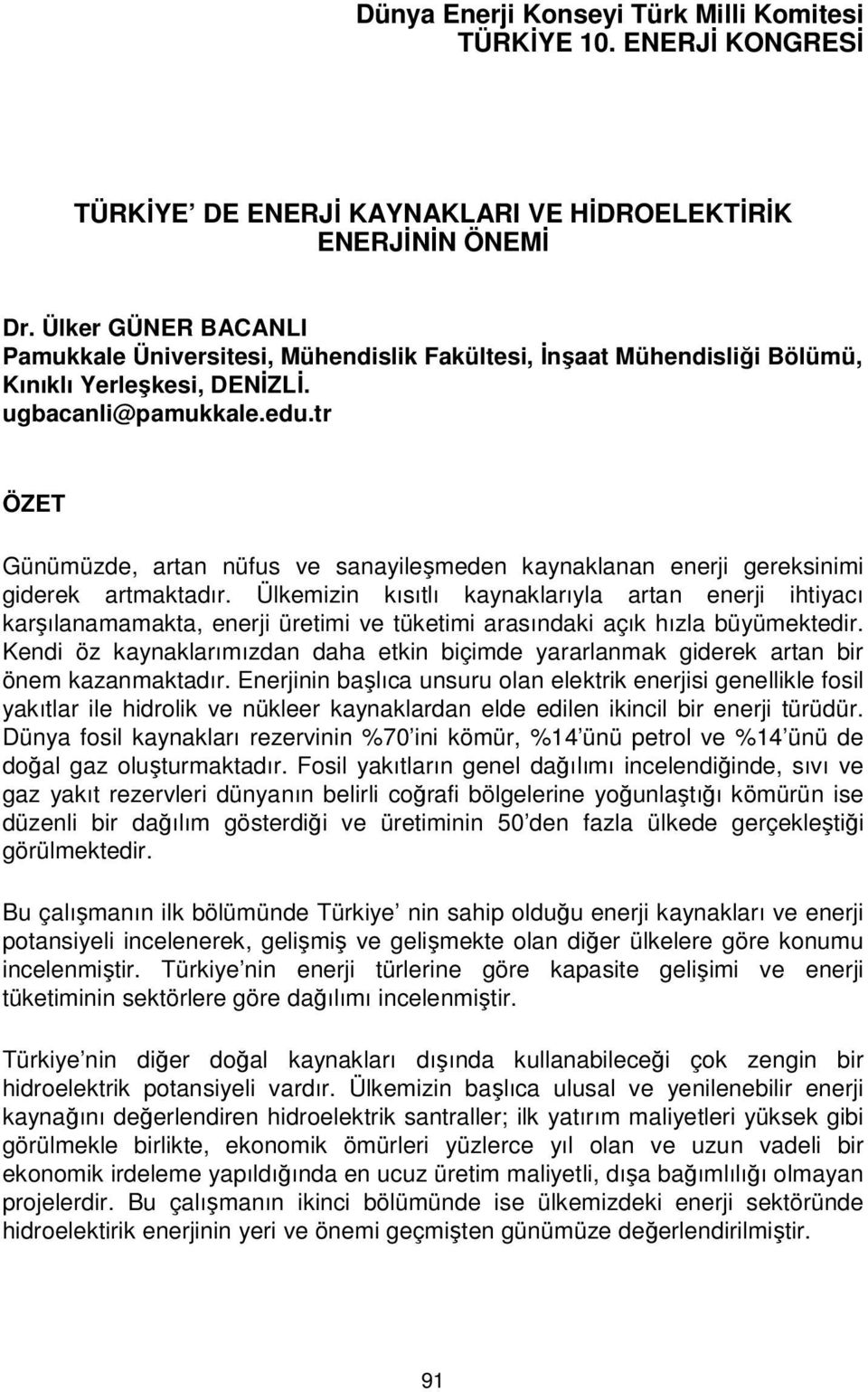 tr ÖZET Günümüzde, artan nüfus ve sanayileşmeden kaynaklanan enerji gereksinimi giderek artmaktadır.