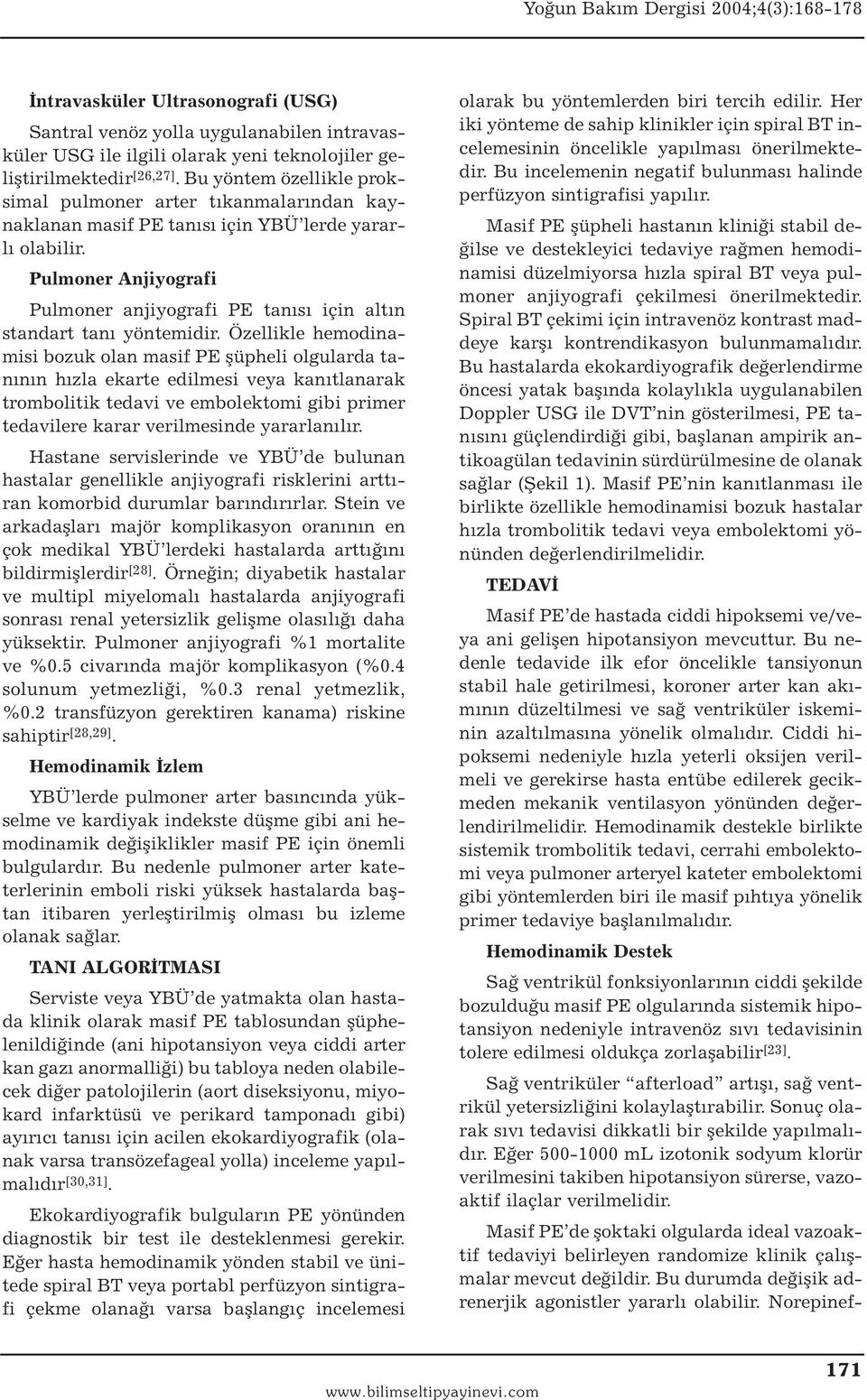 Pulmoner Anjiyografi Pulmoner anjiyografi PE tanısı için altın standart tanı yöntemidir.