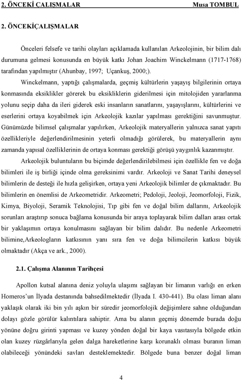 yapılmıştır (Ahunbay, 1997; Uçankuş, 2000;).