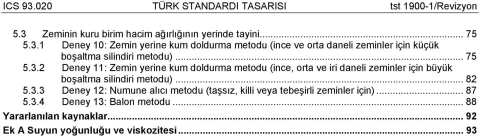 .. 87 5.3.4 Deney 13: Balon metodu... 88 Yararlanılan kaynaklar... 92 Ek A Suyun yoğunluğu ve viskozitesi... 93