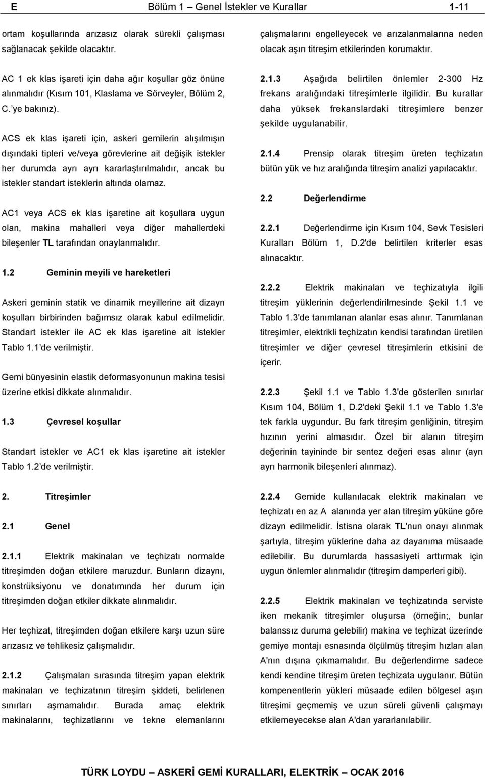 AC 1 ek klas işareti için daha ağır koşullar göz önüne alınmalıdır (Kısım 101, Klaslama ve Sörveyler, Bölüm 2, C. ye bakınız).