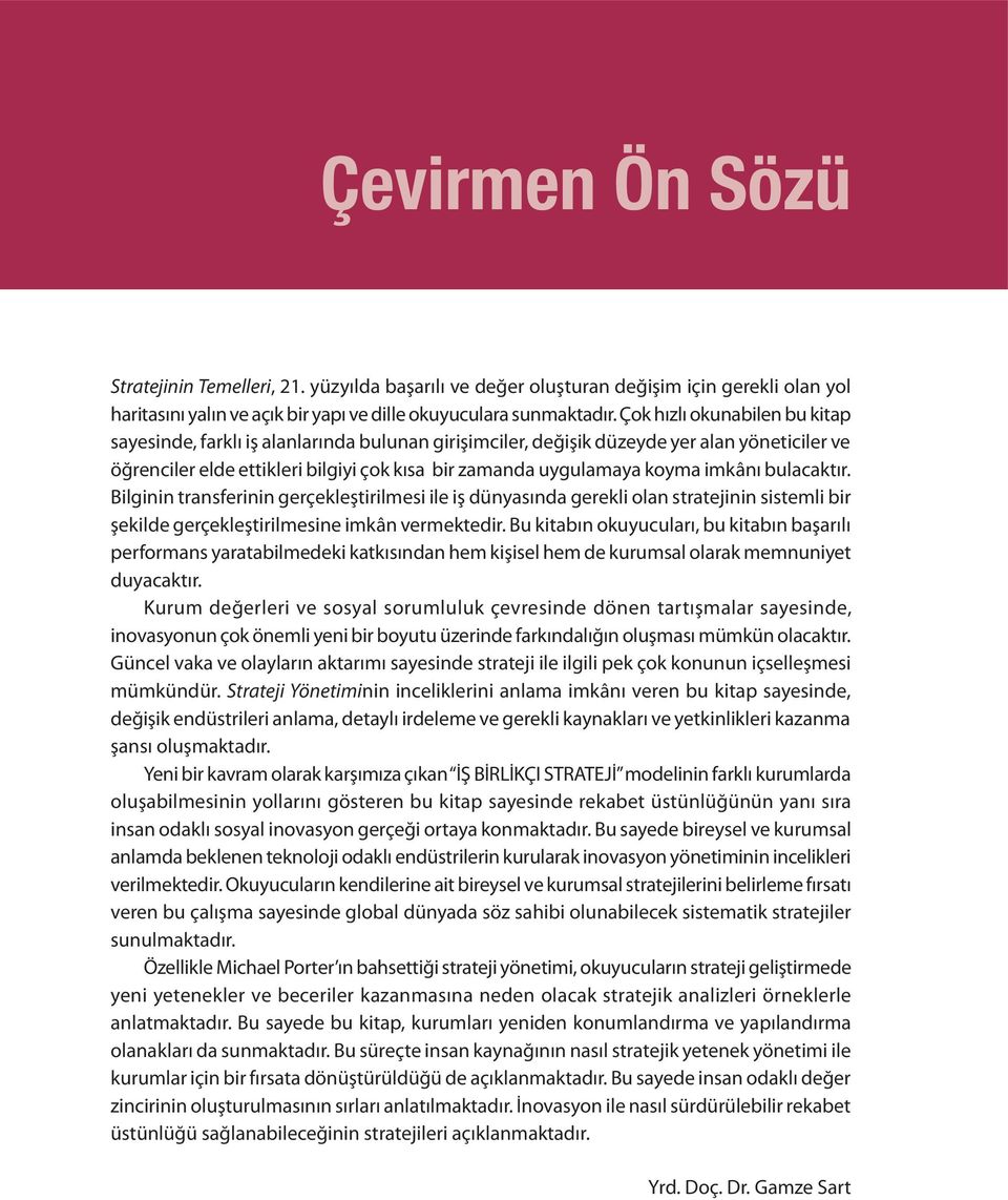 imkânı bulacaktır. Bilginin transferinin gerçekleştirilmesi ile iş dünyasında gerekli olan stratejinin sistemli bir şekilde gerçekleştirilmesine imkân vermektedir.