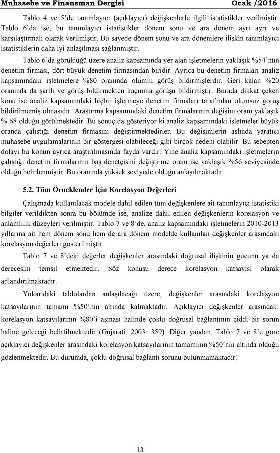 Bu sayede dönem sonu ve ara dönemlere ilişkin tanımlayıcı istatistiklerin daha iyi anlaşılması sağlanmıştır.