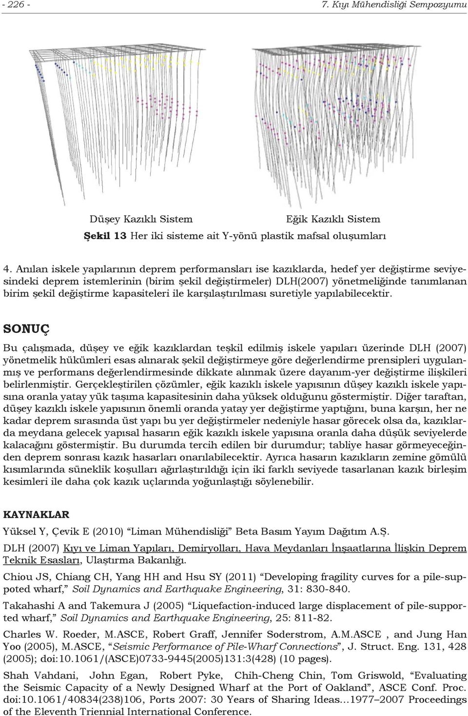 değiştirme kapasiteleri ile karşılaştırılması suretiyle yapılabilecektir.