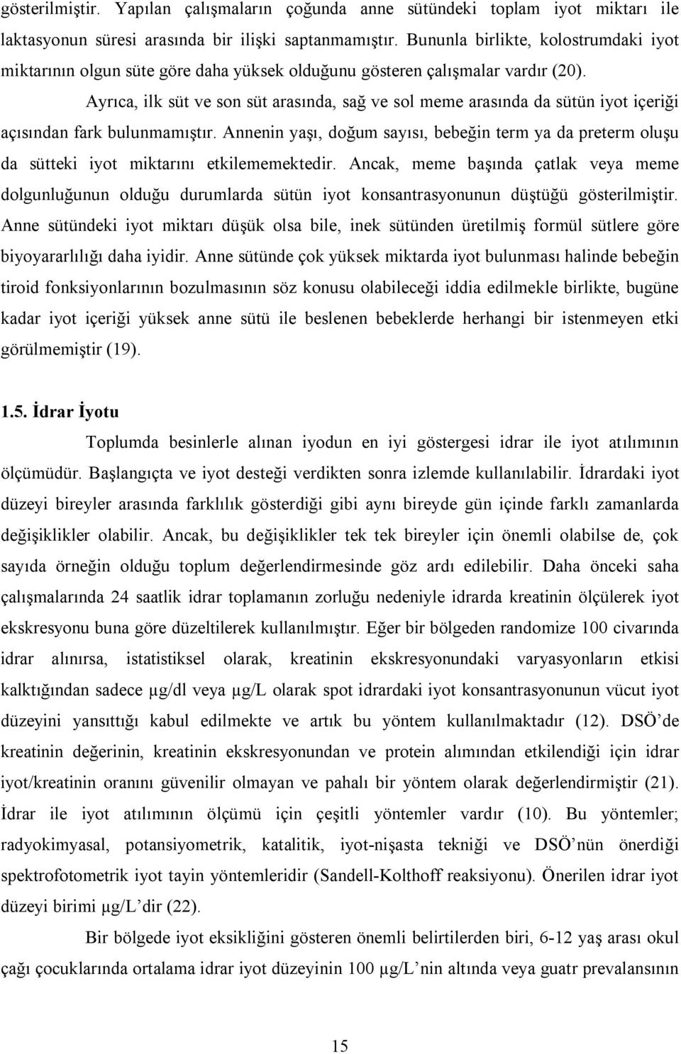 yrıca, ilk süt ve son süt arasında, sağ ve sol meme arasında da sütün iyot içeriği açısından fark bulunmamıştır.