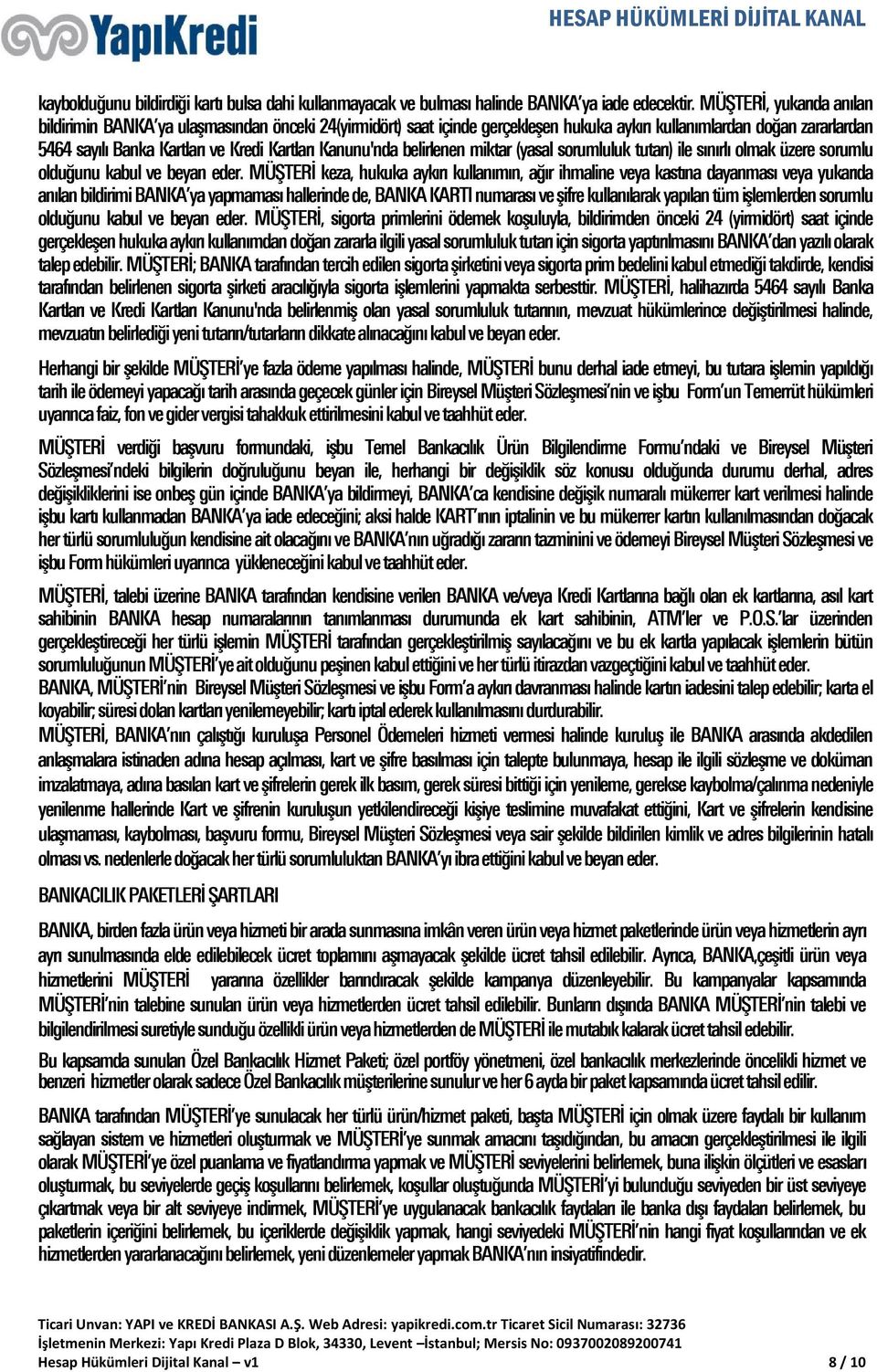 Kanunu'nda belirlenen miktar (yasal sorumluluk tutarı) ile sınırlı olmak üzere sorumlu olduğunu kabul ve beyan eder.