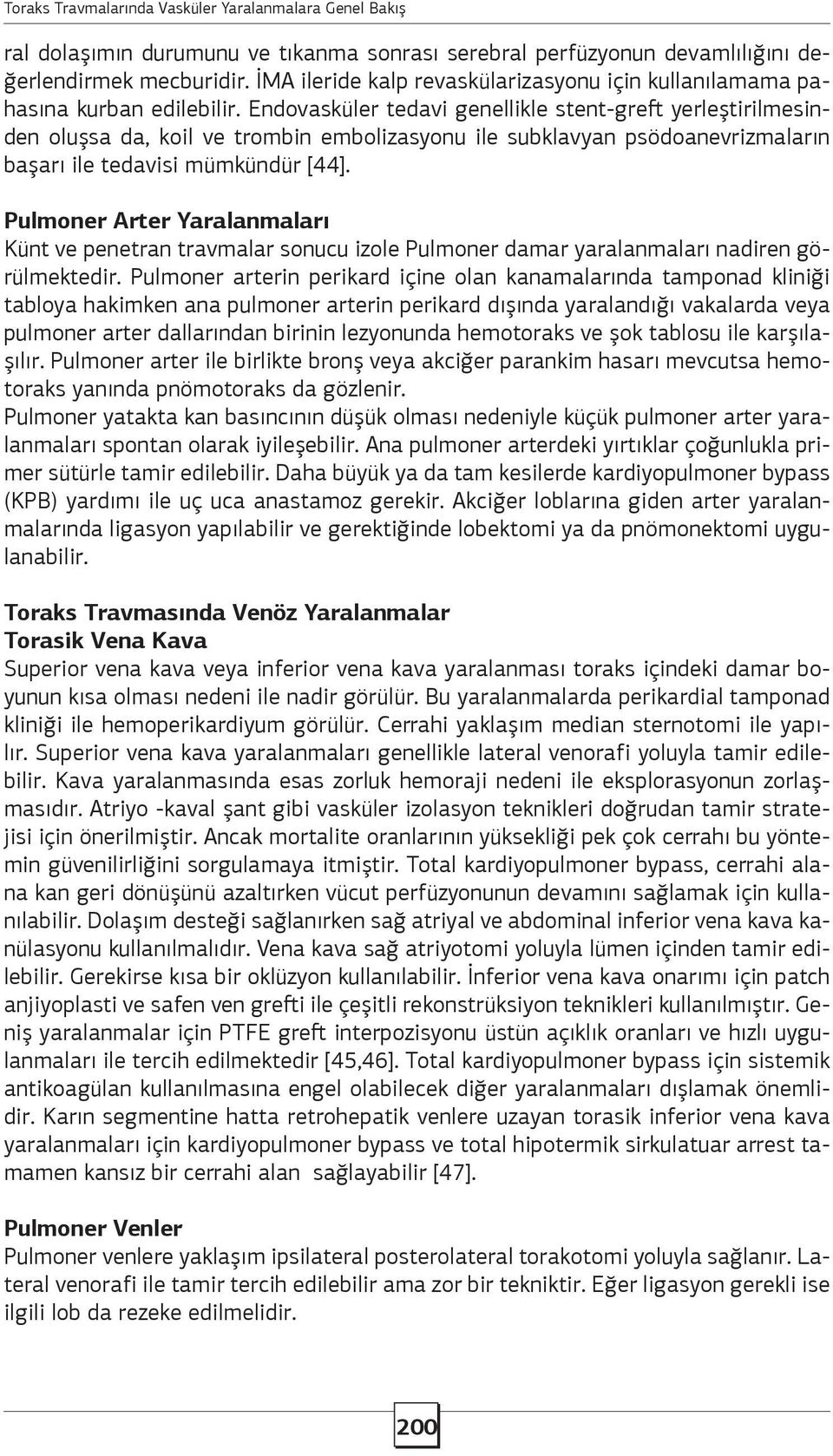 Endovasküler tedavi genellikle stent-greft yerleştirilmesinden oluşsa da, koil ve trombin embolizasyonu ile subklavyan psödoanevrizmaların başarı ile tedavisi mümkündür [44].