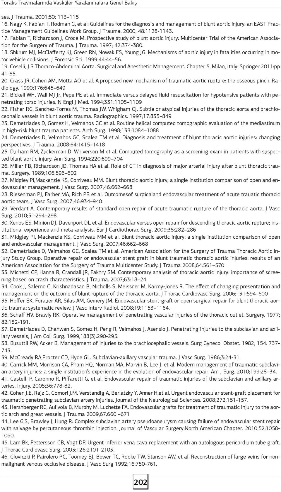 Fabian T, Richardson J, Croce M: Prospective study of blunt aortic injury: Multicenter Trial of the American Association for the Surgery of Trauma. J Trauma. 1997; 42:374-380. 18.