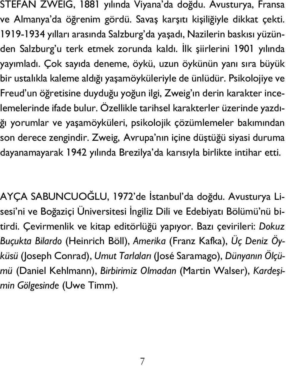 Çok sayıda de neme, öykü, uzun öykünün yanı sıra büyük bir us talıkla kaleme aldığı yaşamöyküleriyle de ünlüdür.