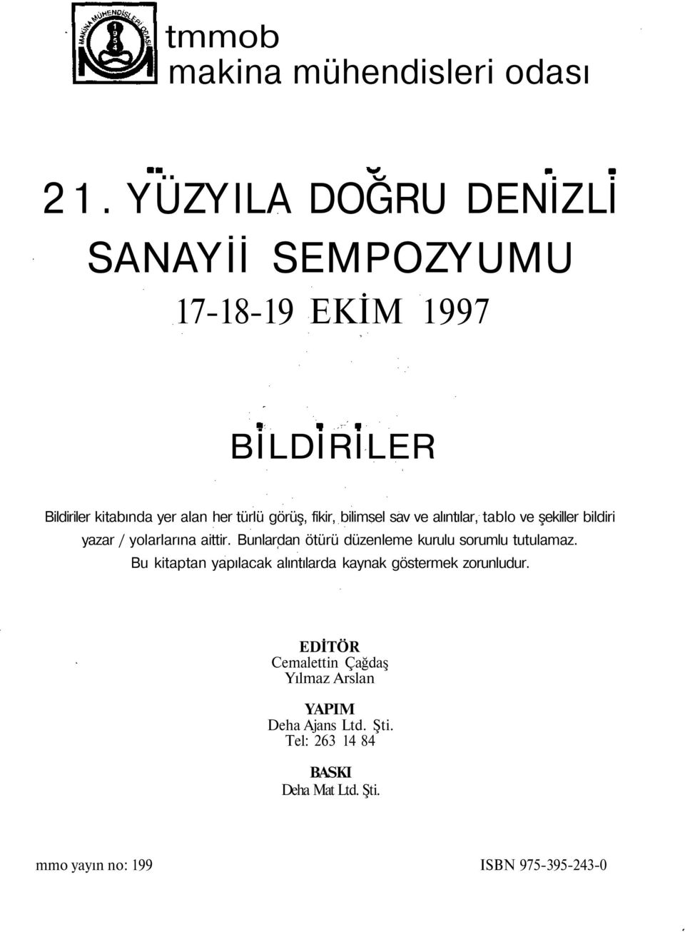 bilimsel sav ve alıntılar, tablo ve şekiller bildiri yazar / yolarlarına aittir.